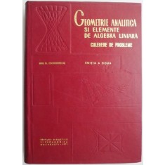 Geometrie analitica si elemente de algebra liniara. Culegere de probleme &ndash; Ion D. Teodorescu