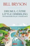 Cumpara ieftin Drumul catre Little Dribbling. Noi insemnari de pe o insula mica/Bill Bryson