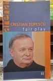 Fair Play - Cristian Topescu Contine dedicatie, data si semnatura autorului.