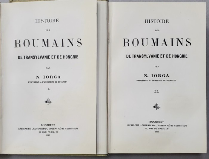 HISTOIRE DES ROUMAINS DE TRANSYLVANIE ET DE HONGRIE, 2 VOL de NICOLAE IORGA - BUCURESTI, 1915