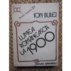 Ion Bulei - Lumea rom&acirc;nească la 1900 (editia 1984)