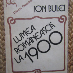 Ion Bulei - Lumea românească la 1900 (editia 1984)