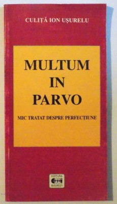 MULTUM IN PARVO , MIC TRATAT DESPRE PERFECTIUNE de CULITA ION USURELU , 2001 foto