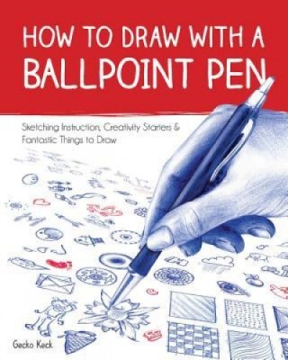 How to Draw with a Ballpoint Pen: Sketching Instruction, Creativity Starters, and Fantastic Things to Draw foto