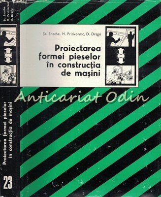 Proiectarea Formei Pieselor In Constructia De Masini - Stefan Enache