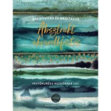 Absztrakt akvarellfest&eacute;s - Kreativit&aacute;s &eacute;s medit&aacute;ci&oacute; - Festőkurzus kezdőknek (is) - Kate Rebecca Leach