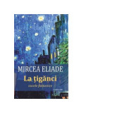 La tiganci. Nuvele fantastice - Mircea Eliade