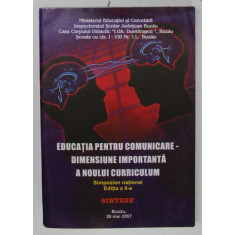 EDUCATIA PENTRU COMUNICARE - DIMENSIUNE IMPORTANTA A NOULUI CURRICULUM , SIMPOZION NATIONAL , 2007