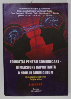 EDUCATIA PENTRU COMUNICARE - DIMENSIUNE IMPORTANTA A NOULUI CURRICULUM , SIMPOZION NATIONAL , 2007 foto