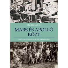Mars &eacute;s Apoll&oacute; k&ouml;zt - &Iacute;r&oacute;k &eacute;s m&aacute;s &eacute;rtelmis&eacute;giek az első vil&aacute;gh&aacute;bor&uacute;ban - Bal&aacute;zs Eszter