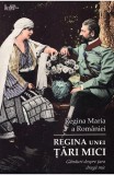 Regina unei țări mici. G&acirc;nduri despre țara dragă mie - Regina Maria A Romaniei - Editura Predania