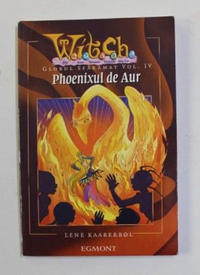WITCH - GLOBUL SFARAMAT , VOLUMUL IV - PHOENIXUL DE AUR de LENE KAABERBOL ,2005 , foto