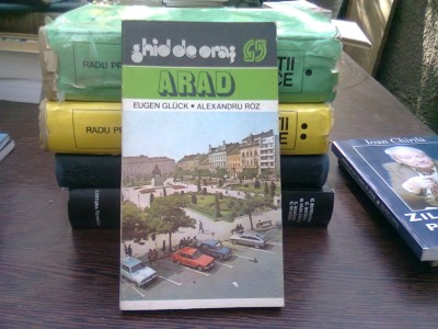 Arad. Ghid de oras - Eugen Gluck, Alexandru Roz foto
