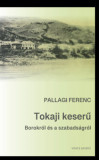 Tokaji keser&Aring;&plusmn; - Borokr&Atilde;&sup3;l &Atilde;&copy;s a szabads&Atilde;&iexcl;gr&Atilde;&sup3;l - Pallagi Ferenc