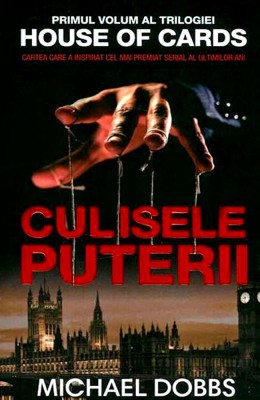 Michael Dobbs - Culisele puterii ( HOUSE OF CARDS # 1 ) foto