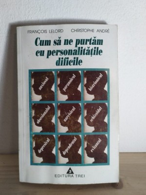 Francois Lelord, Christophe Andre - Cum sa ne Purtam cu Personalitatile Dificile foto