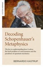Decoding Schopenhauer&amp;#039;s Metaphysics: The Key to Understanding How It Solves the Hard Problem of Consciousness and the Paradoxes of Quantum Mechanics foto