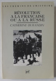 REVOLUTION A LA FRANCAISE OU A LA RUSSE par CATHERINE DURANDIN , 1989, PREZINTA INSEMNARI *