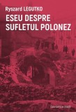 Eseu despre sufletul polonez - Ryszard Legutko. Filosofie, Carte noua/anticariat