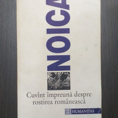 CUVANT IMPREUNA DESPRE ROSTIREA ROMANEASCA - CONSTANTIN NOICA