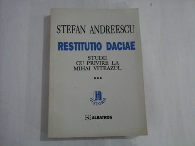 STEFAN ANDREESCU - RESTITUTIO DACIAE - STUDII CU PRIVIRE LA MIHAI VITEAZUL - VOL. III foto