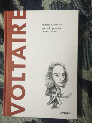 n8 Voltaire. Ironia impotriva fanatismului - Roberto R. Aramayo (carte noua) foto