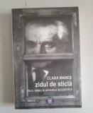 Clara Mareș - Zidul de sticlă. Ion D. S&icirc;rbu &icirc;n arhivele Securității- dedicatie