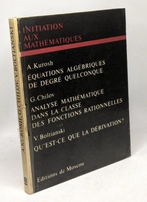 Initiation aux mathematiques /A. Kurosh, G. Chilov, V. Boltianski foto