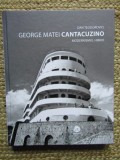 GEORGE MATEI CANTACUZINO - MODERNISMUL HIBRID -DAN TEODOROVICI, Ed SIMETRIA,2016