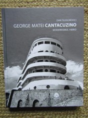 GEORGE MATEI CANTACUZINO - MODERNISMUL HIBRID -DAN TEODOROVICI, Ed SIMETRIA,2016 foto