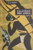 Calatorie prin Africa 1871 - H.M. Stanley - Carte Beletristica - Editie Originala - Explorare Africa