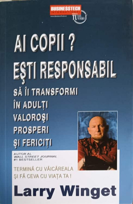 AI COPII? ESTI RESPONSABIL SA IL TRANSFORMI IN ADULTI VALOROSI, PROSPERI SI FERICITI-LARRY WINGET