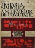 Cumpara ieftin Tratarea simbolica a schemelor de comutatie - 1971 - N. Reus (AR266)