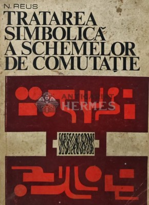 Tratarea simbolica a schemelor de comutatie - 1971 - N. Reus (AR266) foto