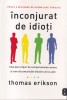Thomas Erikson - Inconjurat de idioti, psihologie, teoria culorilor, 2019, editura Litera, stare foarte buna