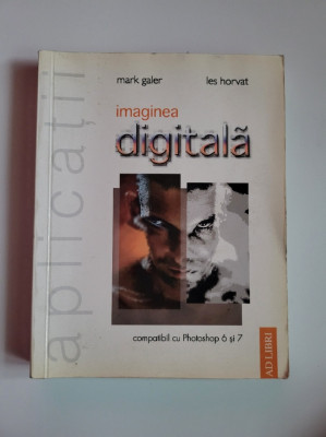 Mark Galer, Imaginea Digitala. Aplicatii, Bucuresti, 2004 foto