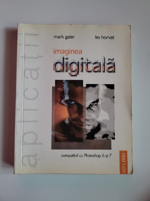 Mark Galer, Imaginea Digitala. Aplicatii, Bucuresti, 2004