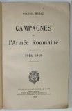 CAMPAGNES DE L 'ARMEE ROUMANIE , 1916 -1919 par COLONEL BUJAC , 1933 , PREZINTA URME DE UZURA