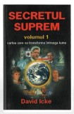 Secretul suprem vol. I - Cartea care vă va transforma intreaga lume - David Icke, ed. Daksha, 2006