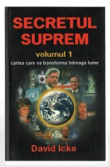 Secretul suprem vol. I - Cartea care vă va transforma intreaga lume - David Icke, ed. Daksha, 2006