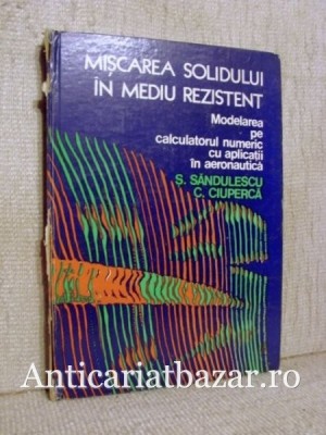 Miscarea solidului in mediu rezistent - Modelarea pe calculatorul numeric cu aplicatii... - Serban Sandulescu foto
