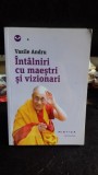 INTALNIRI CU MAESTRI SI VIZIONARI - VASILE ANDRU