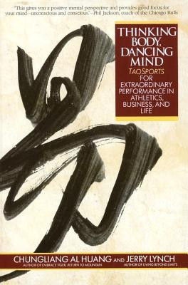 Thinking Body, Dancing Mind: Taosports for Extraordinary Performance in Athletics, Business, and Life foto