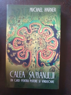 Michael Harner - Calea Samanului. Un ghid pentru putere si vindecare foto