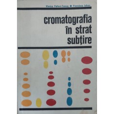 Cromatografia In Strat Subtire - Viorica Pelloni-tamas, Francisca Iohan , G75