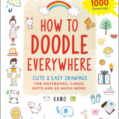 How to Doodle Everywhere: Cute & Easy Drawings for Notebooks, Cards, Gifts and So Much More