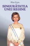 Singurătatea unei regine - Paperback brosat - Pilar Eyre - Orizonturi, 2022