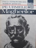 Pe urmele Magherilor - Paul Cernovodeanu , Marian Stefan