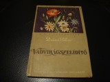 Dane Tibor - Vadviragszelidito - Flori salbatice - 1958 - in maghiara, Alta editura