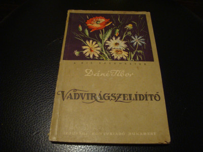 Dane Tibor - Vadviragszelidito - Flori salbatice - 1958 - in maghiara foto